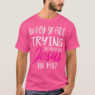 Camiseta Por Que Vocês Tentam Testar O Jesus Em Mim Engraça