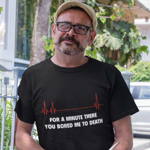 Camiseta Por um momento lá. Você furou-me à morte