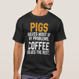 Camiseta Porcos Resolvem Meus Problemas Pai De Café