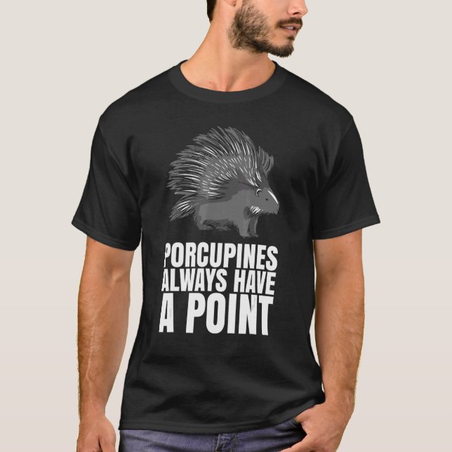 Camiseta Porcupines Always Have A Point  For A Porcupine (Frente)