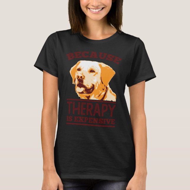 Camiseta Porque A Terapêutica É Caro Para O Labrador (Frente)