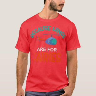 Camiseta Porque As Asas São Para O Helicóptero Das Fadas