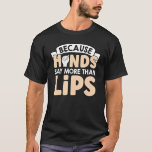 Camiseta Porque As Mãos Dizem Mais Do Que Lábios O Sinal Am