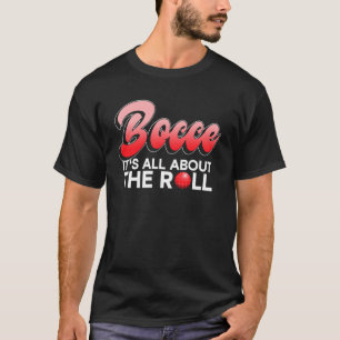 Camiseta Porque é tudo sobre o Roll Bocce Ball