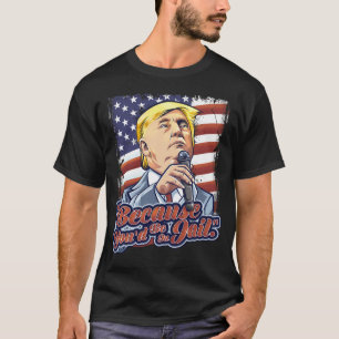 Camiseta Porque Estaria Na Prisão Donald Trump Presidencial