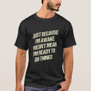 Camiseta Porque Estou Acordado Não Significa Que Estou Pron