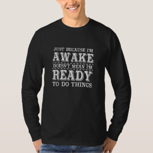 Camiseta Porque estou acordado não significa que estou pron