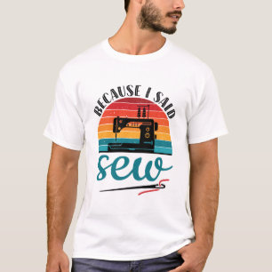 Camiseta Porque Eu Disse Pouco Engraçada Máquina De Costura