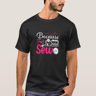 Camiseta Porque Eu Disse Que Costumava Costurar