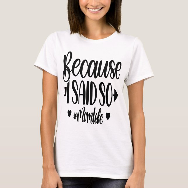 Camiseta Porque Eu Disse Tão #momlife - Engraçado (Frente)