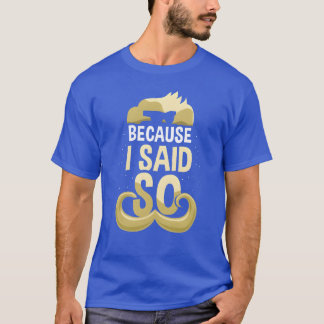 Camiseta Porque Eu Disse Tão Pai Pai Dia de os pais