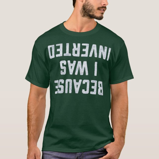 Camiseta Porque Eu Fui Invertido Engraçado (Frente)