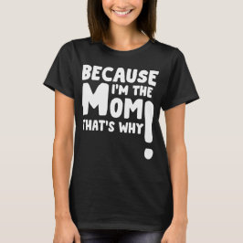 Camiseta Porque eu sou a mãe, é por isso