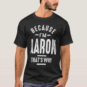 Camiseta Porque eu sou Aaron. É por isso que é engraçado pe