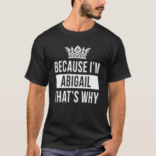 Camiseta Porque eu sou Abigail, é por isso Abigail 1