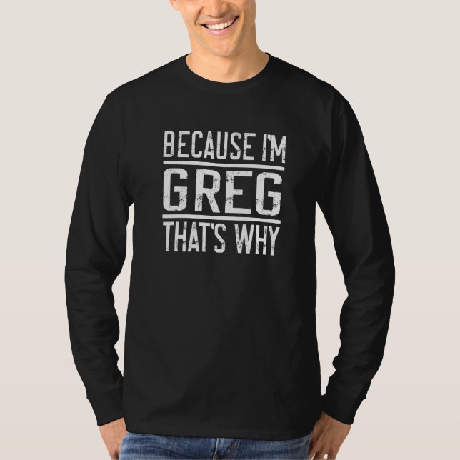 Camiseta Porque eu sou Greg. É por isso que Greg (Frente)