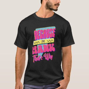 Camiseta Porque eu sou Hank.