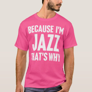 Camiseta Porque Eu Sou Jazz É Por Isso Que Sou Um Nome Pers