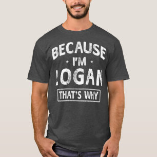 Camiseta Porque eu sou Logan Novelty Engraçada Dando nomes