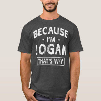 Camiseta Porque eu sou Logan Novelty Engraçada Dando nomes 