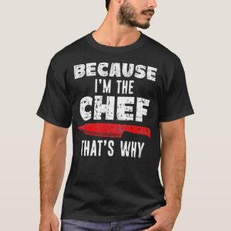 Camiseta Porque eu sou o cozinheiro. É por isso que o Chef 