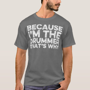 Camiseta Porque Eu Sou O Drummer É Por Isso