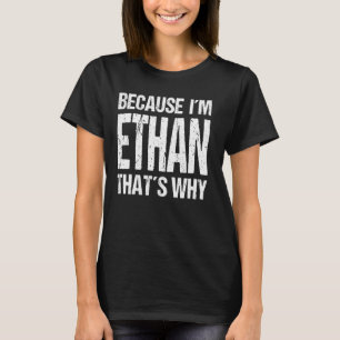 CAMISETA PORQUE EU SOU O ETHAN É POR ISSO QUE ME DIVERTE