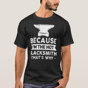 Camiseta Porque eu sou o ferreiro-quente é por isso Smithy