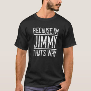 Camiseta Porque eu sou o Jimmy, é por isso que o Jimmy
