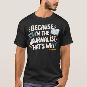 Camiseta Porque Eu Sou O Jornalista Por Isso Câmera