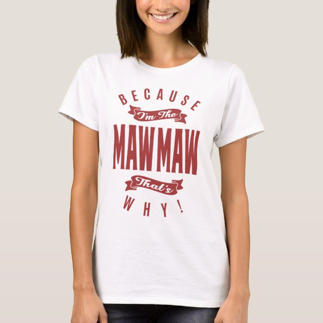 Camiseta Porque eu sou o MawMaw, é por isso! (Frente)