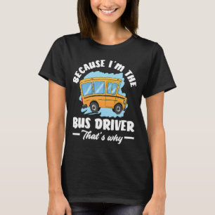 Camiseta Porque eu sou o motorista de ônibus.