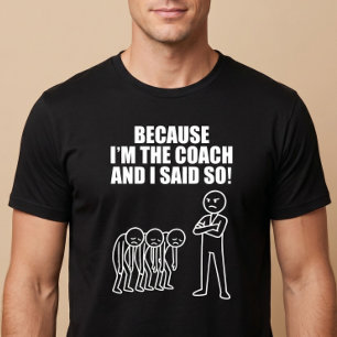 Camiseta Porque eu sou o treinador e eu disse!
