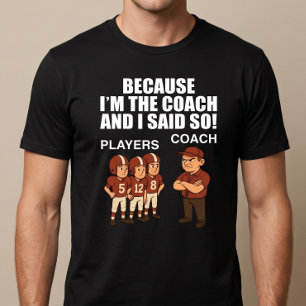 Camiseta Porque eu sou o treinador e eu disse!