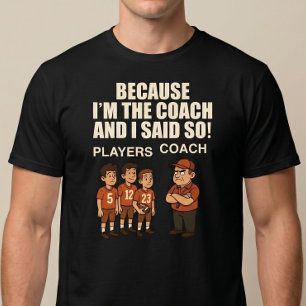 Camiseta Porque eu sou o treinador e eu disse!
