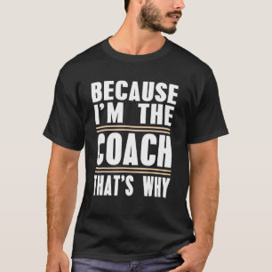 Camiseta Porque Eu Sou O Treinador Por Que Treinar Impressã