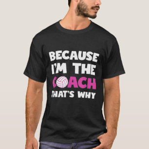 Camiseta Porque Eu Sou O Treinador Que Porquê Para O Vôle