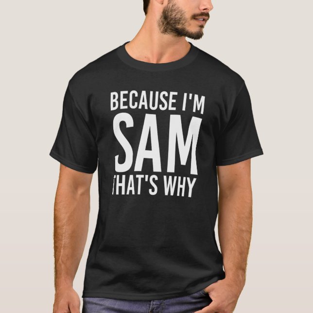 Camiseta Porque eu sou Sam, é por isso que a ideia divertid (Frente)