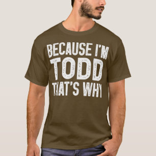 Camiseta Porque eu sou Todd É por isso que o Todd é engraça