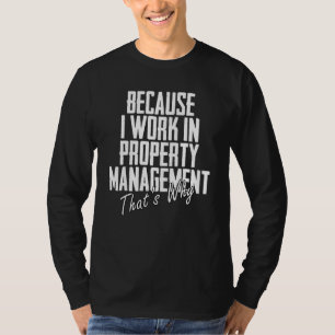 Camiseta Porque eu trabalho no gerenciamento de propriedade