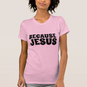 Camiseta PORQUE JESUS, T-Shirts CRISTÃOS