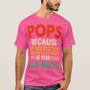 Camiseta Porque O Dia de os pais É Para Caras Antigas