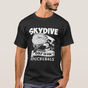 Camiseta Porque O Golfe É Para O Skydiving T-Beca