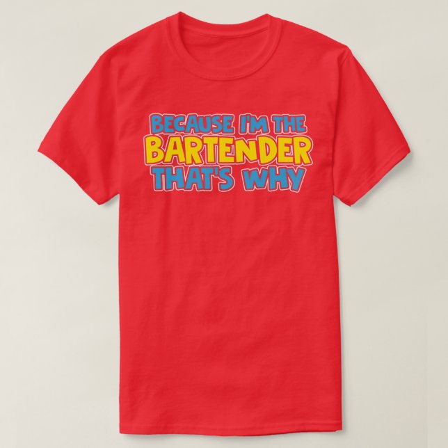 Camiseta Porque O Ix27M É O Bartender Que27S Por Que (Frente do Design)