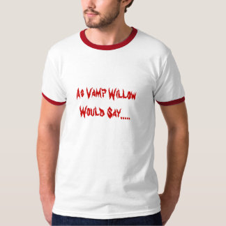Camiseta Porque o salgueiro do Vamp diria .....
