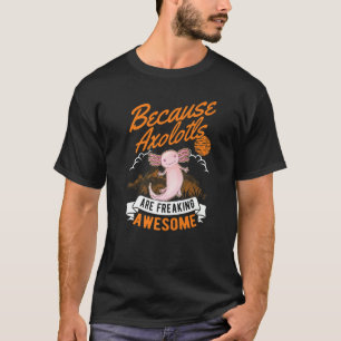 Camiseta Porque Os Axolotls São Um Eixo Incrível