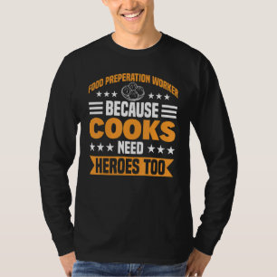 Camiseta Porque Os Cozinheiros Precisam De Heróis Para Prep