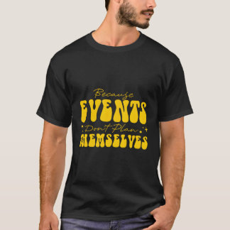 Camiseta Porque Os Eventos Não Planejam A Si Mesmos O Plane
