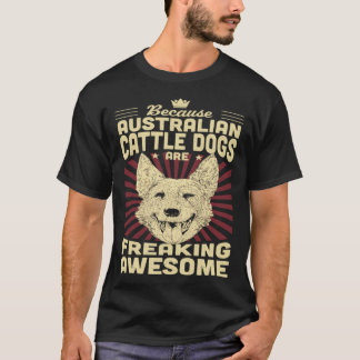 Camiseta Porque os Mini Australian Cattle Dogs são Freaking