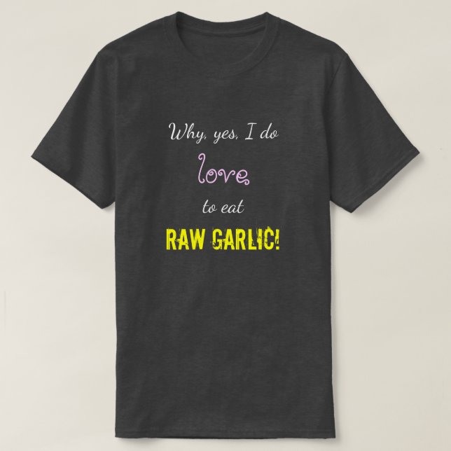Camiseta "Porque, sim, eu adoro comer o RAIO GARLIC!" (Frente do Design)